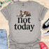 Not today - V2 - Bored T-Shirt